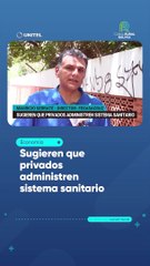 Sugieren que privados administren sistema sanitario