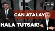 CAN ATALAY HALA TUTSAK!