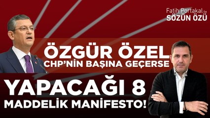 ÖZGÜR ÖZEL’DEN CHP’NİN BAŞINA GEÇERSE YAPACAĞI 8 MADDELİK MANİFESTO