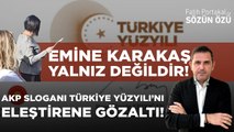 EMİNE KARAKAŞ YALNIZ DEĞİLDİR! AKP SLOGANI TÜRKİYE YÜZYILI’NI ELEŞTİRENE GÖZALTI! VİDEOLU ANLATIM