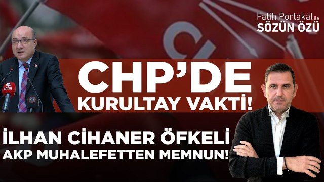 CHP’DE KURULTAY VAKTİ! İLHAN CİHANER ÖFKELİ AMA HIZLI DEĞİL! AKP MUHALEFETTEN MEMNUN!