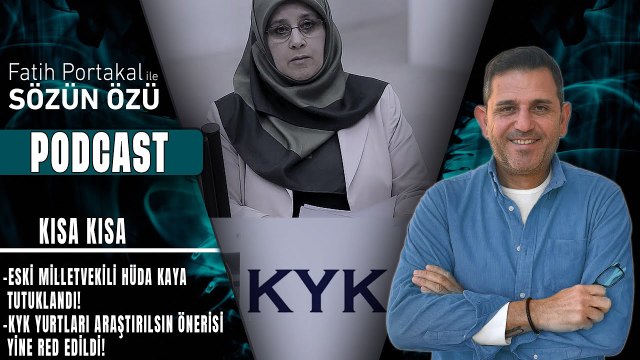 KISA KISA…ESKİ MİLLETVEKİLİ HÜDA KAYA TUTUKLANDI! KYK YURTLARI ARAŞTIRILSIN ÖNERİSİ YİNE RED EDİLDİ!