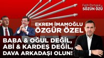 EKREM İMAMOĞLU VE ÖZGÜR ÖZEL, BABA & OĞUL DEĞİL, ABİ & KARDEŞ DEĞİL, DAVA ARKADAŞI OLUN!
