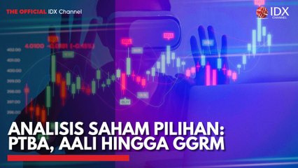 Analisis Saham Pilihan: PTBA, AALI Hingga GGRM