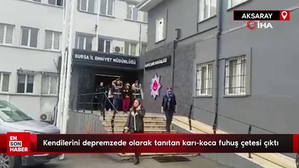 Kendilerini depremzede olarak tanıtan karı-koca fuhuş çetesi çıktı