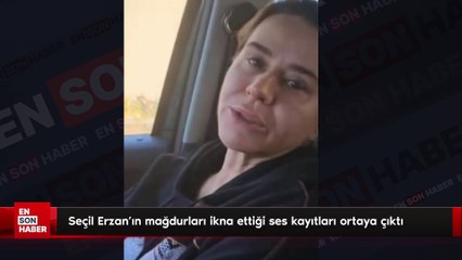 Seçil Erzan'ın mağdurları ikna ettiği ses kayıtları ortaya çıktı