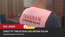 Dirut PT TNB Di Riau Gelapkan Pajak, Rugikan Negara Rp 394 Juta