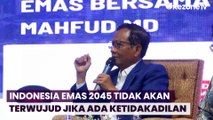 Mahfud MD Sebut Visi Indonesia Emas 2045 Tidak Akan Terwujud Jika Ketidakadilan Terus Terjadi