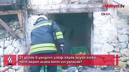 21 günde 5 yangının çıktığı köyde büyük korku: Yarın akşam acaba kimin evi yanacak?