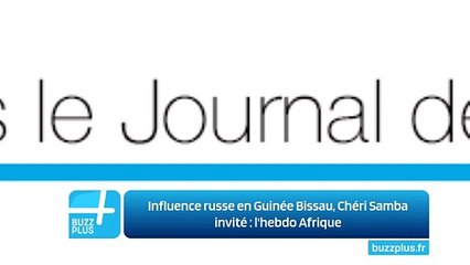 Influence russe en Guinée Bissau, Chéri Samba invité : l'hebdo Afrique