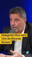 Delegado Nico será vice de Ricardo Nunes?