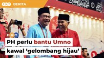 PH perlu bantu Umno kawal 'Gelombang Hijau', hapus sentimen 'barua' DAP, kata penganalisis