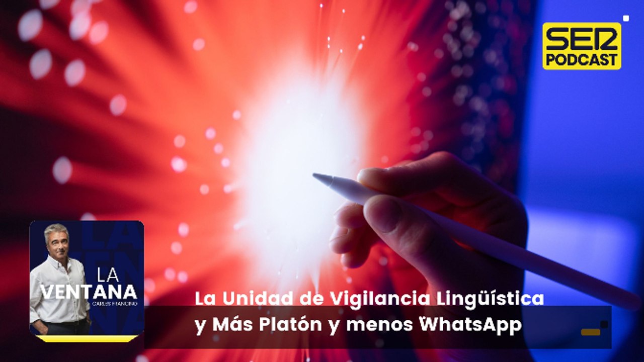 La Ventana a las 17h | Unidad de Vigilancia Lingüística y Más Platón y menos WhatsApp