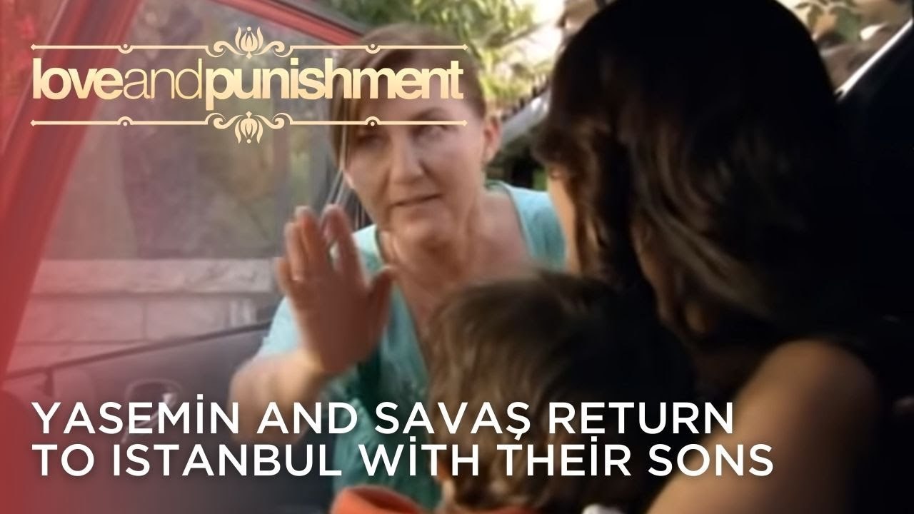 Yasemin and Savaş Return to Istanbul with Their Sons | Love and Punishment - Episode 24