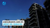 Asegurados aún en medio del huracán