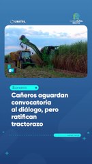 Cañeros aguardan convocatoria al diálogo, pero ratifican tractorazo