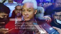 Ganjar Ingin Koruptor Dipenjara ke Nusakambangan