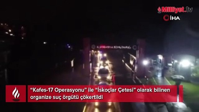 Kafes-17 Operasyonu” ile “İskoçlar Çetesi” olarak bilinen organize suç örgütü çökertildi