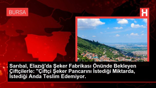 Sarıbal, Elazığ'da Şeker Fabrikası Önünde Bekleyen Çiftçilerle: Çiftçi Şeker Pancarını İstediği Miktarda, İstediği Anda Teslim Edemiyor.