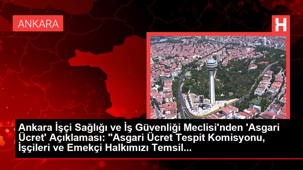 Ankara İşçi Sağlığı ve İş Güvenliği Meclisi'nden 'Asgari Ücret' Açıklaması: "Asgari Ücret Tespit Komisyonu, İşçileri ve Emekçi Halkımızı Temsil...