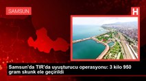Samsun'da TIR'da uyuşturucu operasyonu: 3 kilo 950 gram skunk ele geçirildi
