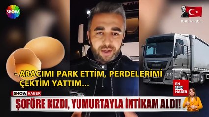 Evinin önüne park edilen tırın camına yumurta attı