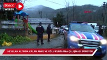 Heyelan altında kalan evdeki anne oğlu kurtarma çalışması sürüyor