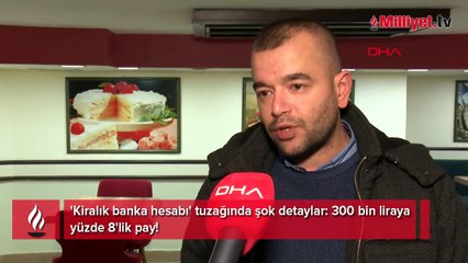 'Kiralık banka hesabı' tuzağında şok detaylar: 300 bin liraya yüzde 8'lik pay!