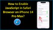 How to Enable JavaScript in Safari Browser on iPhone 14 Pro Max?