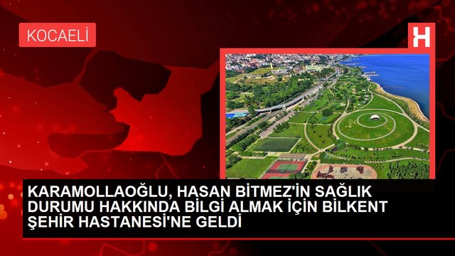 KARAMOLLAOĞLU, HASAN BİTMEZ'İN SAĞLIK DURUMU HAKKINDA BİLGİ ALMAK İÇİN BİLKENT ŞEHİR HASTANESİ'NE GELDİ