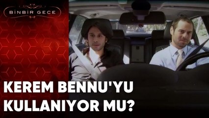Kerem Bennu'yu Kullanıyor Mu? | Binbir Gece - 31.Bölüm
