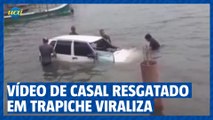 Vídeo de casal sendo resgatado em trapiche viraliza