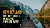 New Zealand : Kiwi Adventures & Scenic Wonders Await! 