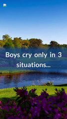 BOYS CRY ON IN 3 SITUATION