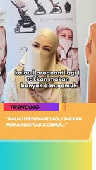 Ramai yang sama dengan Neelofa ni, time pregnant seronok makan macam-macam