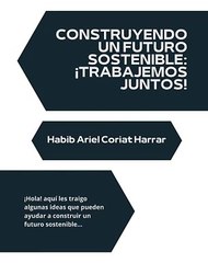 |HABIB ARIEL CORIAT HARRAR | CONSTRUYENDO UN FUTURO SOSTENIBLE (PARTE 1) (@HABIBARIELC)