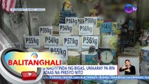 Ilang nagtitinda ng bigas, umaaray pa rin sa mataas na presyo nito | BT