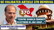 Supreme Court Validates Article 370 Removal: Congress MP Adhir Ranjan Chowdhury Reacts | Oneindia