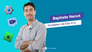 Baptiste Nenot, Fondateur de Clip-it.io : « J’ai toujours voulu entreprendre, avec pour ambition de construire une entreprise qui peut grandir et créer de l’emploi ».