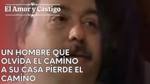 Un hombre que olvida el camino a su casa pierde el camino | Amor y Castigo - Capitulo 25