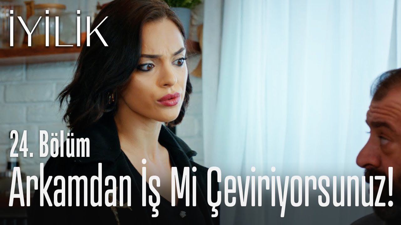 Arkamdan iş mi çeviriyorsunuz? - İyilik 24. Bölüm