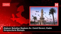 Atakum Belediye Başkanı Av. Cemil Deveci, Kadın Girişimcilerle Buluştu