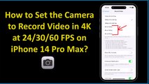 How to Set the Camera to Record Video in 4K at 24/30/60 FPS on iPhone 14 Pro Max?