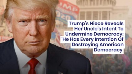 Trump's Niece Reveals Her Uncle's Intent To Undermine Democracy: "He Has Every Intention Of Destroying American Democracy"