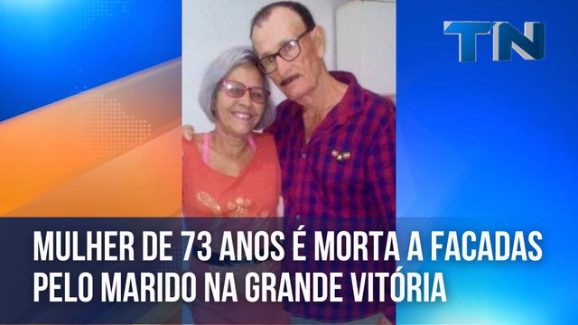 Mulher de 73 anos é morta a facadas pelo marido na Grande Vitória