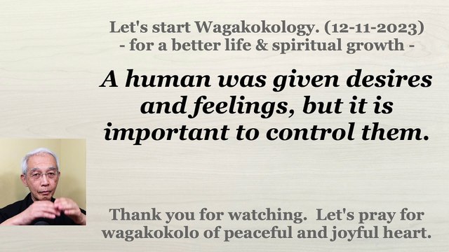 A human was given desires and feelings, but it is important to control them. 12-11-2023