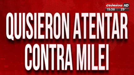 Atentado contra Milei: identificaron al agresor y tiene pedido de captura