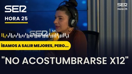 Íbamos a salir mejores, pero | No acostumbrarse x12 | Hora 25