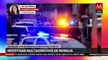 Investigan multihomicidio en Morelia, estaría relacionado con narcotráfico