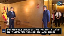 Sánchez ofrece a Feijóo 3 fechas para verse y el líder del PP acepta pero pide orden del día por escrito